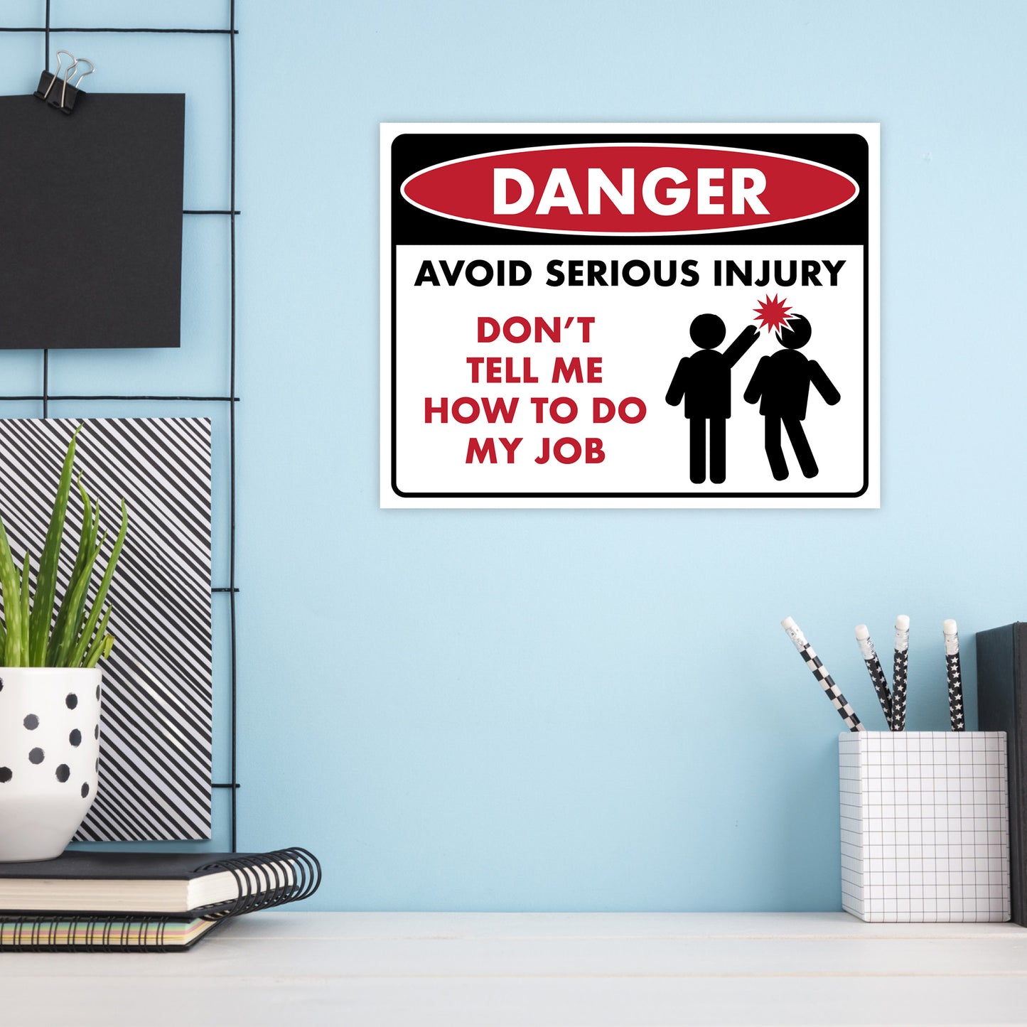 Danger - Avoid Serious Injury, Don't Tell Me How to Do My Job - 8.5" x 11" Funny Laminated Sign