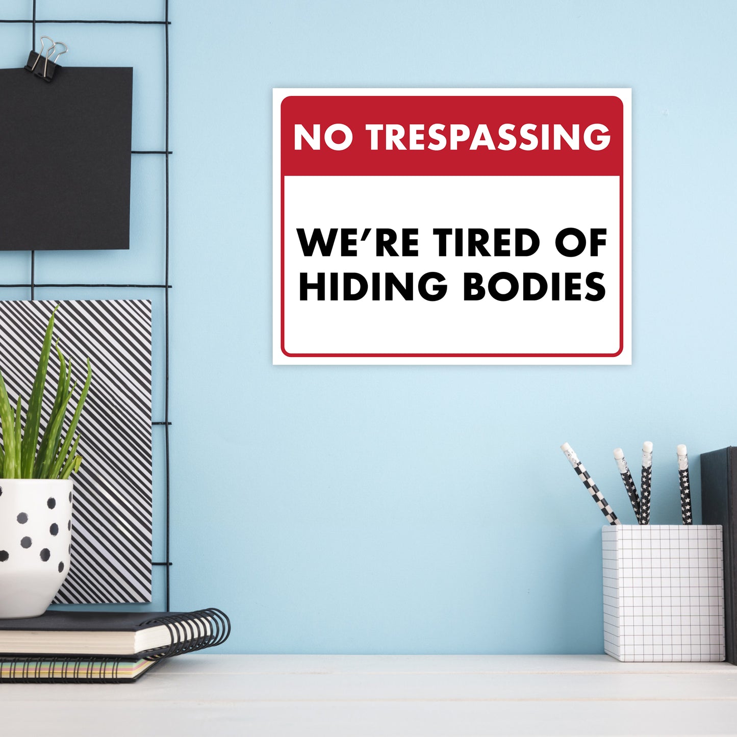 No Trespassing We're Tired of Hiding the Bodies - 8.5" x 11" Funny Laminated Sign