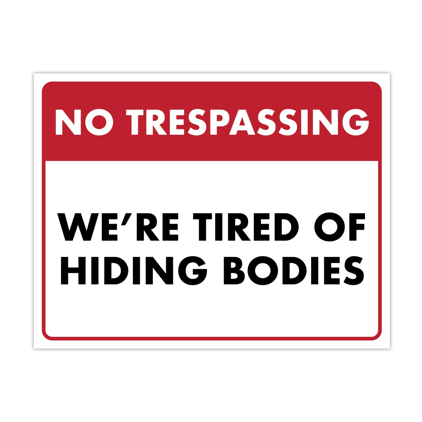 No Trespassing We're Tired of Hiding the Bodies - 8.5" x 11" Funny Laminated Sign
