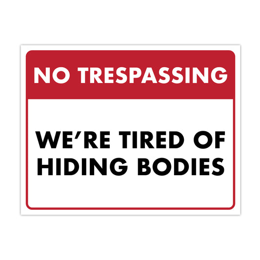 No Trespassing We're Tired of Hiding the Bodies - 8.5" x 11" Funny Laminated Sign