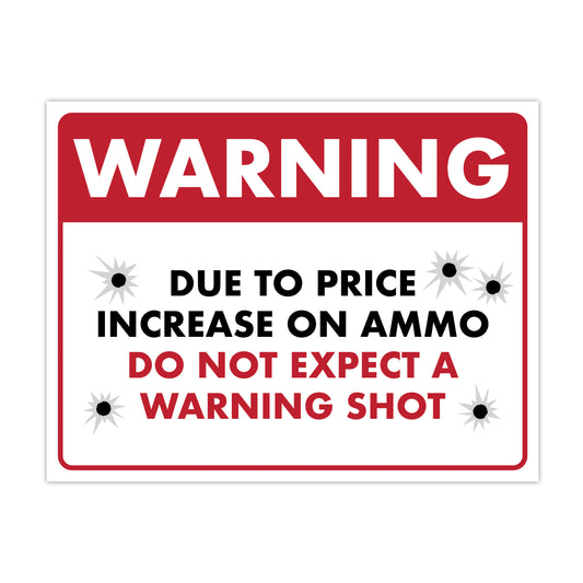 Warning - Due to Price Increase on Ammo - 8.5" x 11" Funny Laminated Sign