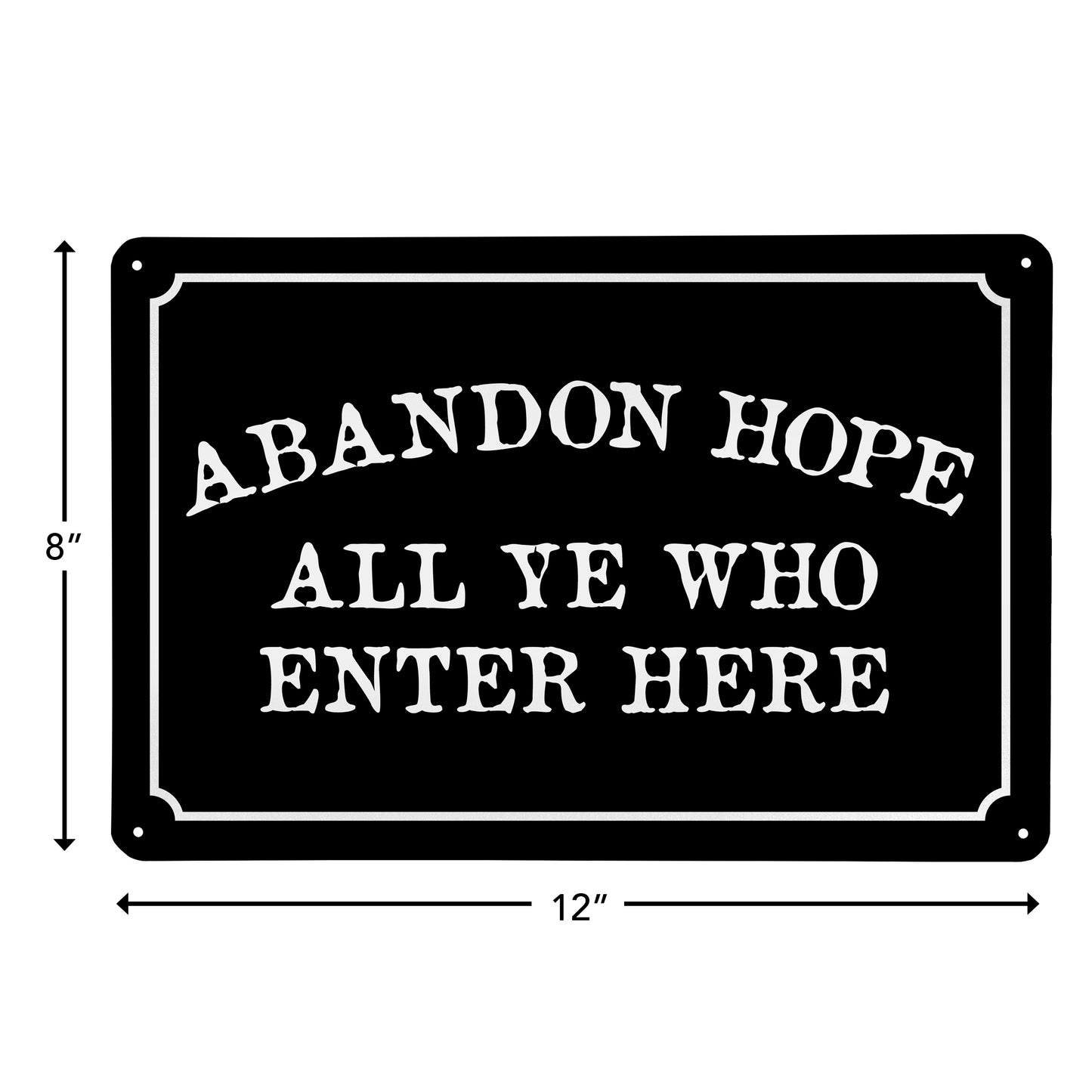 Abandon Hope All Ye Who Enter Here - 8" x 12" Funny Metal Sign
