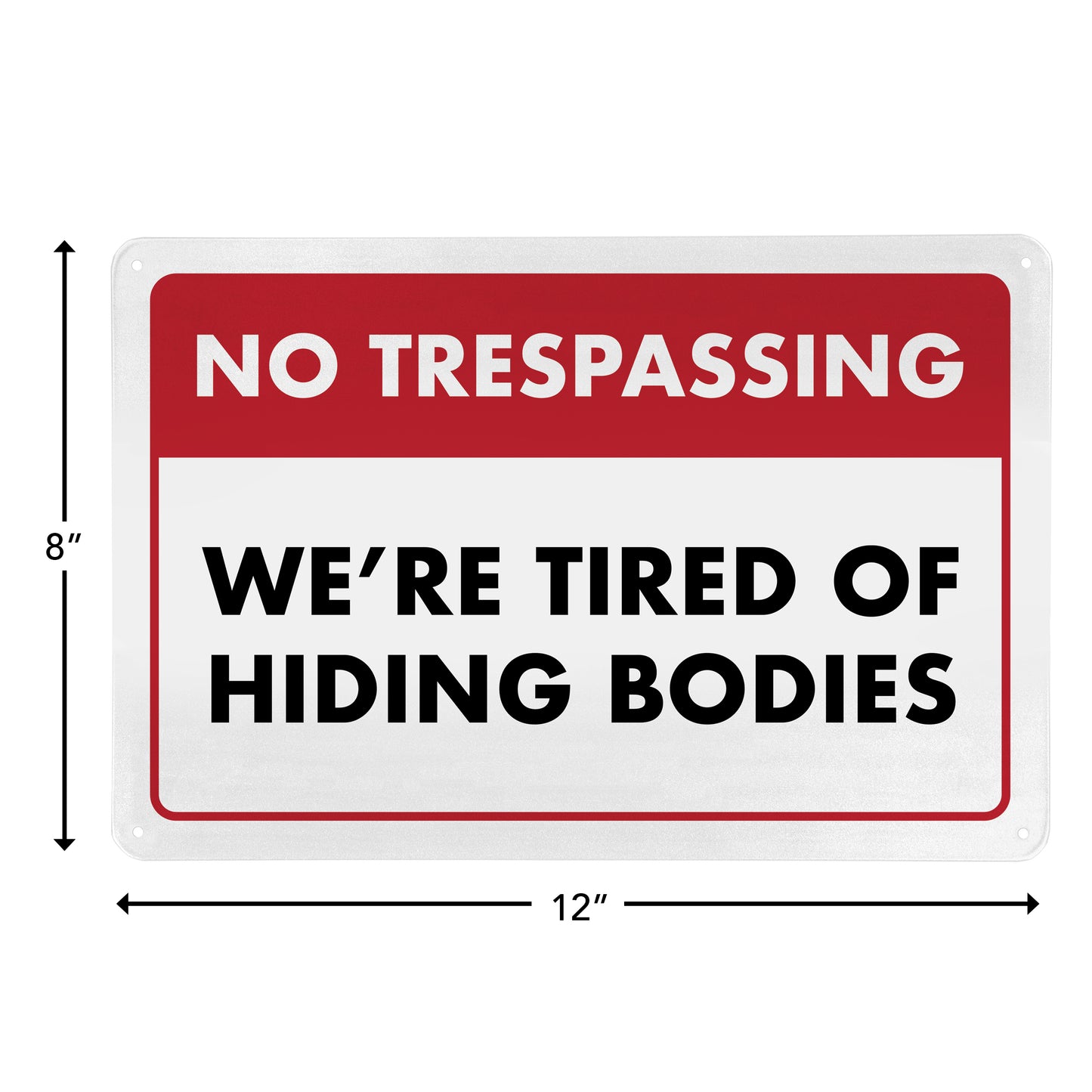 No Trespassing - We're Tired of Hiding Bodies - 8" x 12" Funny Metal Sign