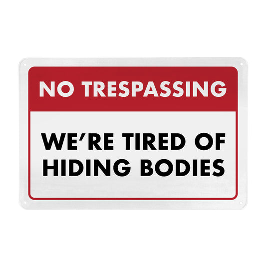 No Trespassing - We're Tired of Hiding Bodies - 8" x 12" Funny Metal Sign