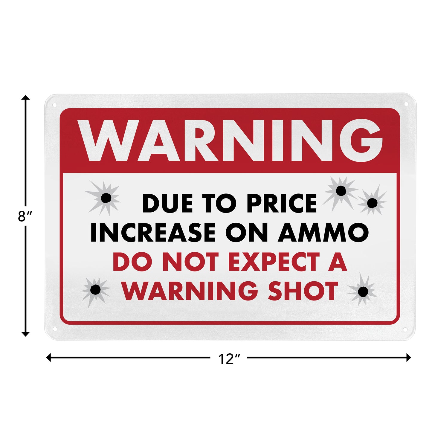 Warning - Due to Price Increase on Ammo Do Not Expect a Warning Shot - 8" x 12" Funny Metal Sign