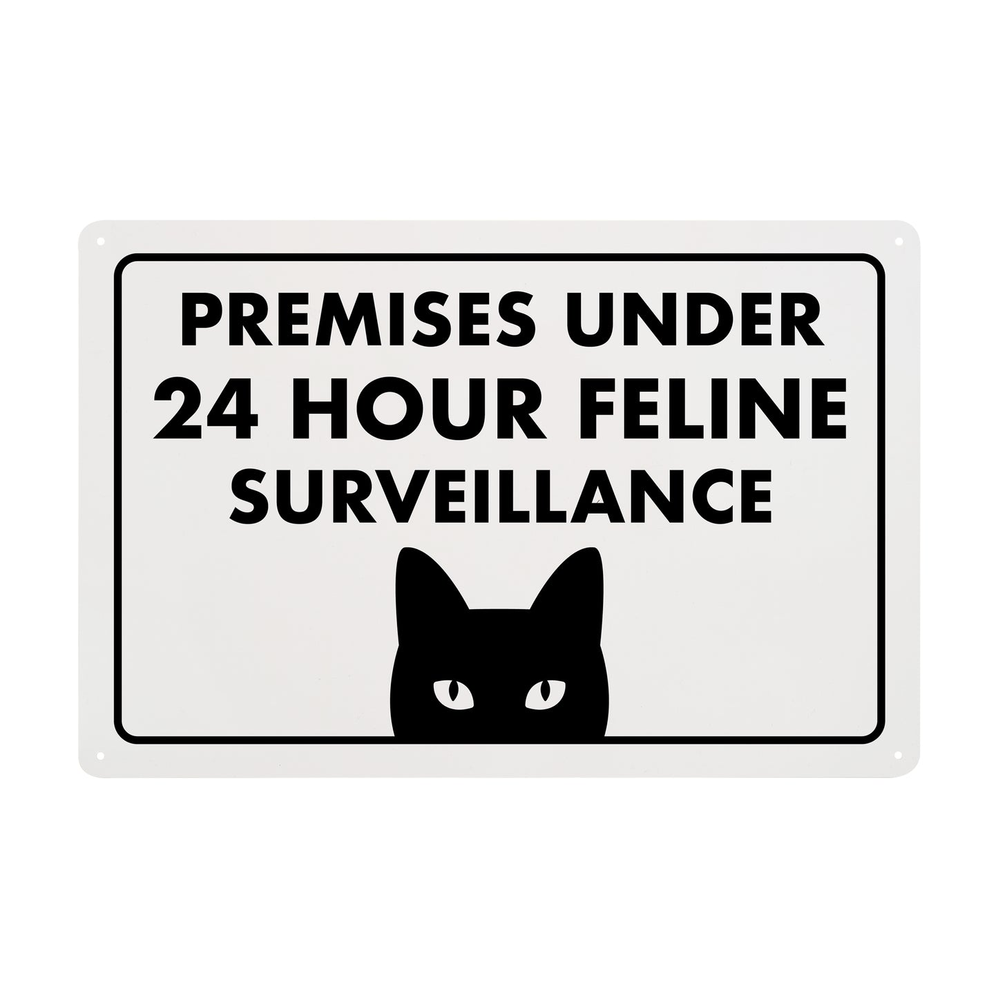 Premises Under 24 Hour Feline Surveillance - 8" x 12" Funny Plastic (PVC) Sign (With Pre-Drilled Holes for Easy Mounting)