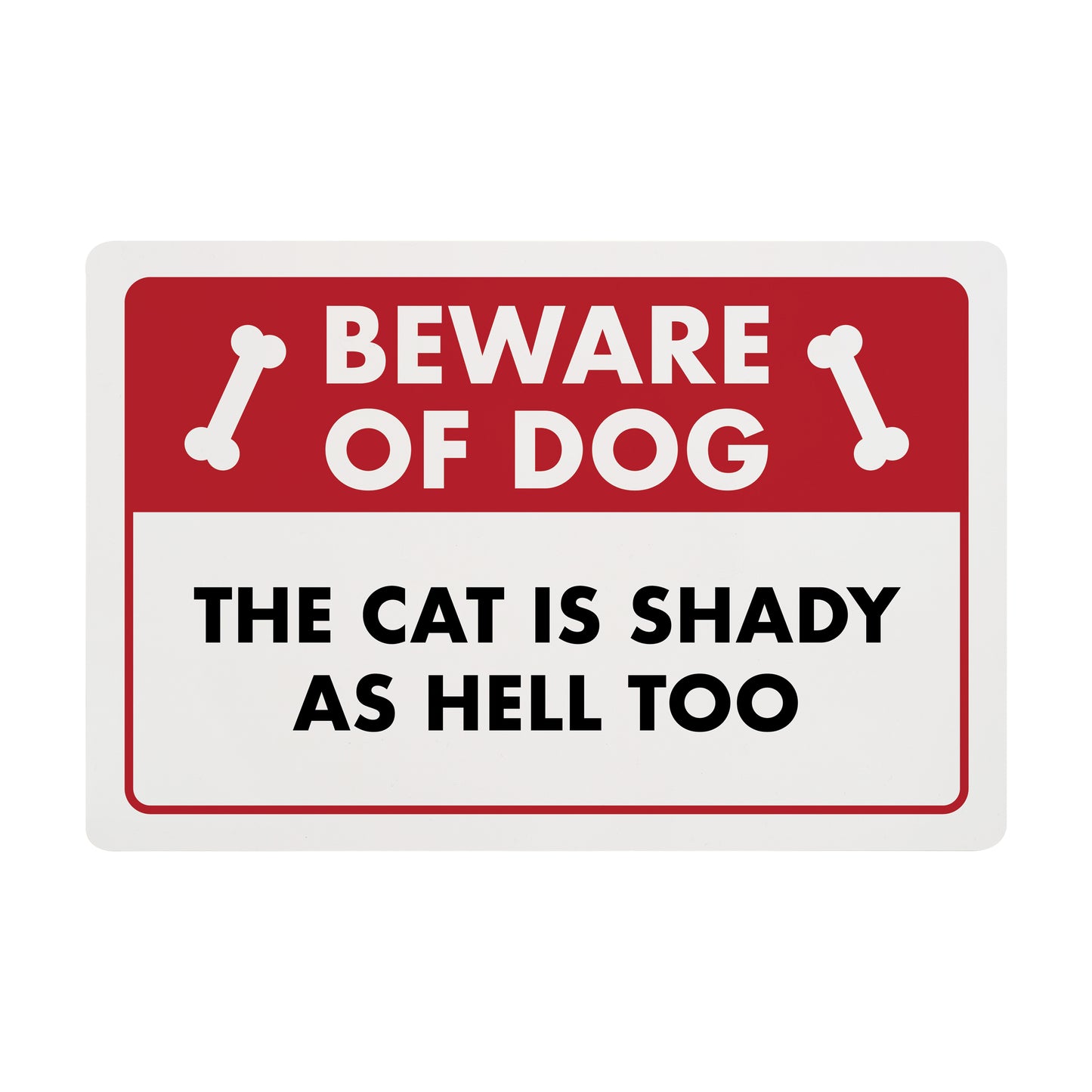 Beware of Dog - The Cat is Shady as Hell Too - 8" x 12" Funny Plastic (PVC) Sign