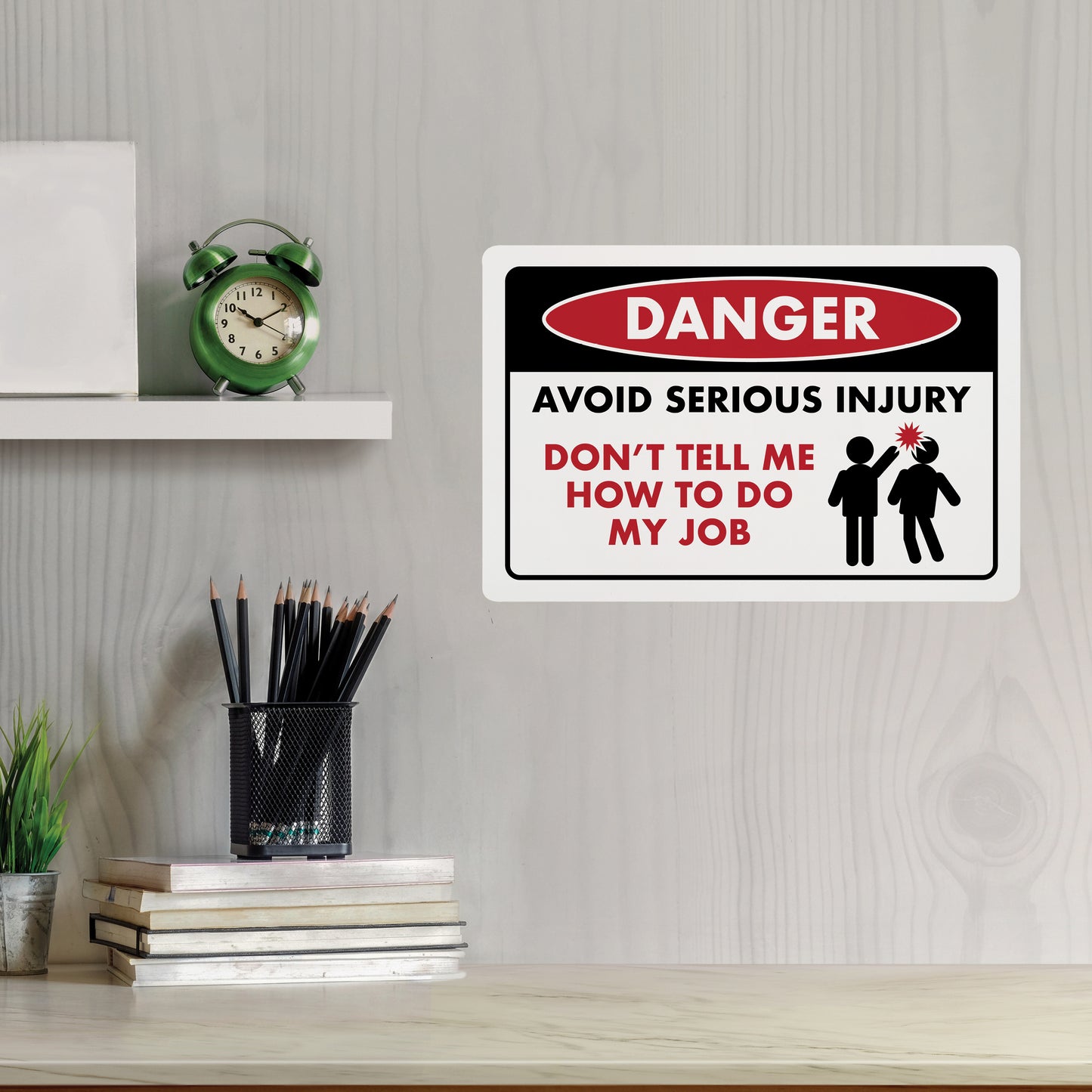 Danger - Avoid Serious Injury Don't Tell Me How to Do My Job - 8" x 12" Funny Plastic (PVC) Sign