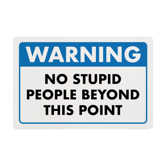 Warning - No Stupid People Beyond This Point - 8" x 12" Funny Plastic (PVC) Sign