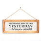 The House Was Clean Yesterday... Sorry You Missed It - 16" x 6" Canvas Sign