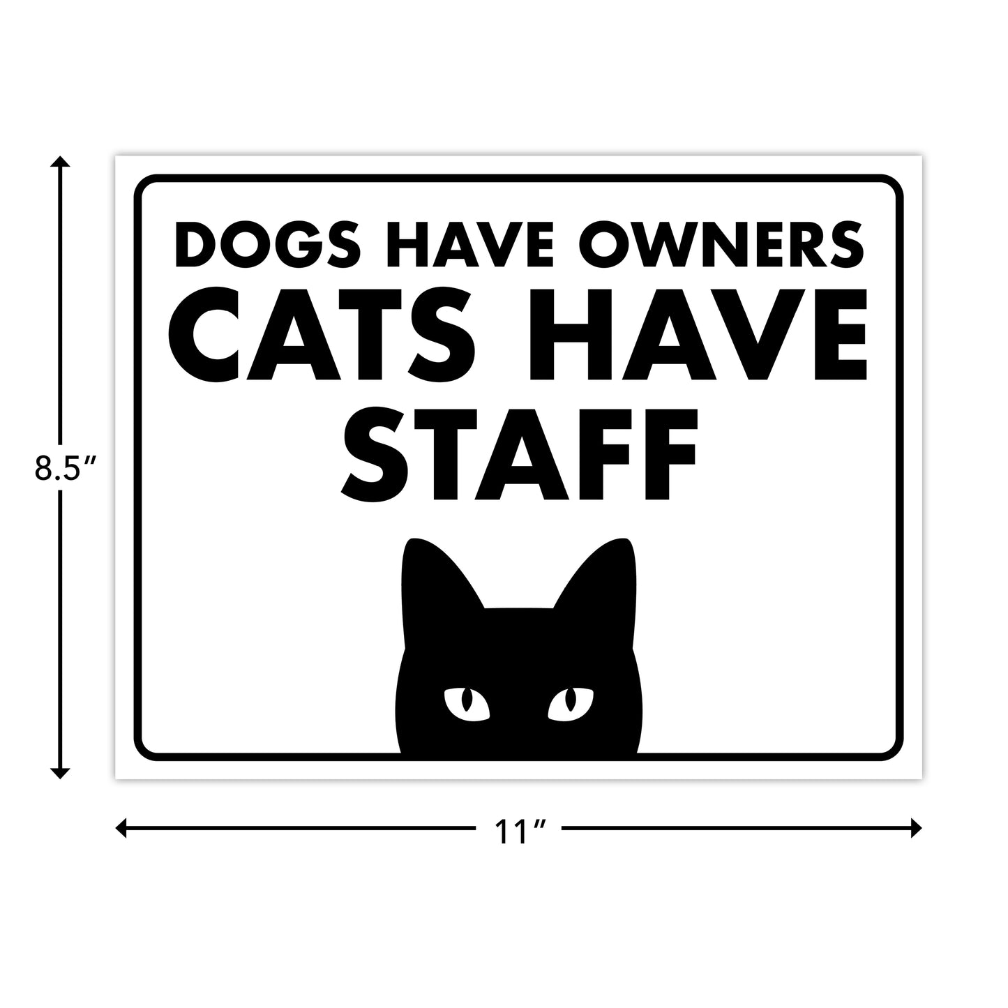 Dogs Have Owners, Cats Have Staff - 8.5" x 11" Funny Laminated Sign