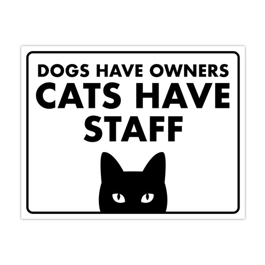 Dogs Have Owners, Cats Have Staff - 8.5" x 11" Funny Laminated Sign