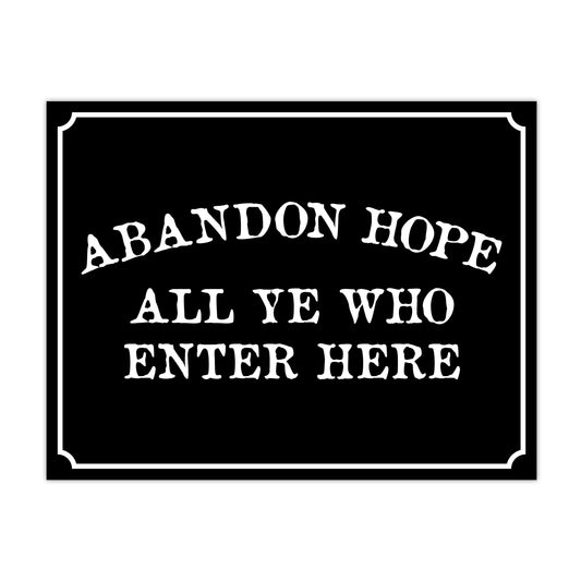 Abandon Hope All Ye Who Enter Here - 8.5" x 11" Funny Laminated Sign