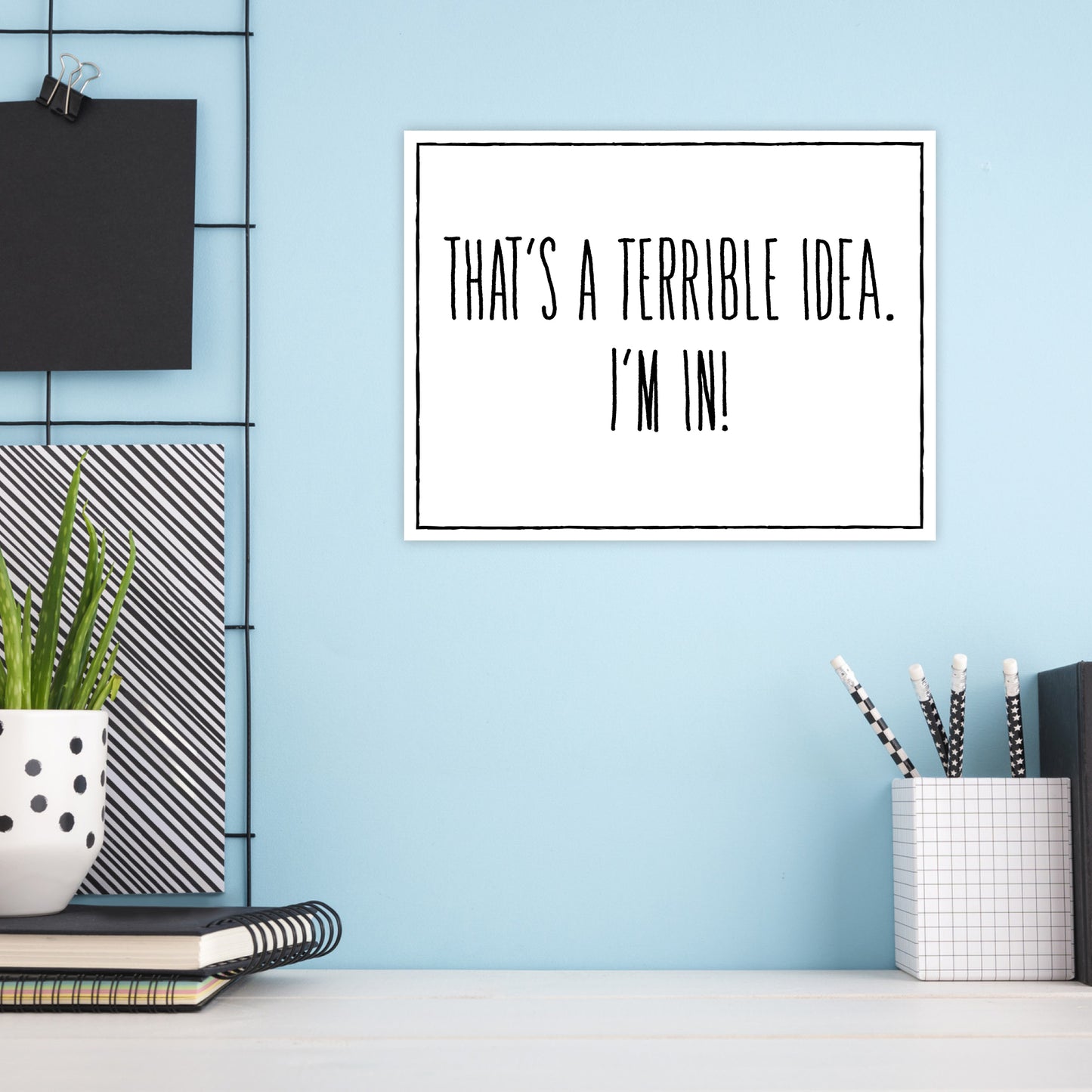 That's a Terrible Idea - I'm In! - 8.5" x 11" Funny Laminated Sign