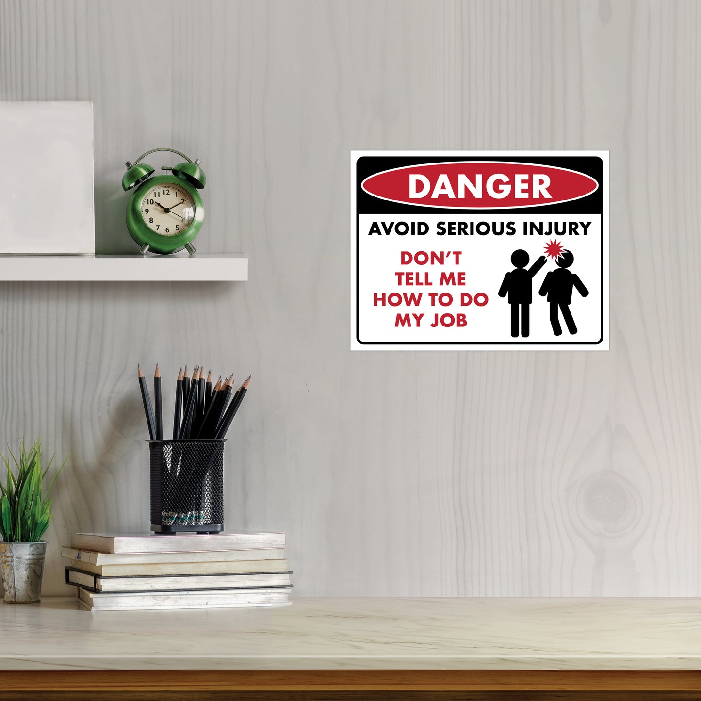 Danger - Avoid Serious Injury, Don't Tell Me How to Do My Job - 8.5" x 11" Funny Laminated Sign