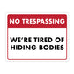 No Trespassing We're Tired of Hiding the Bodies - 8.5" x 11" Funny Laminated Sign