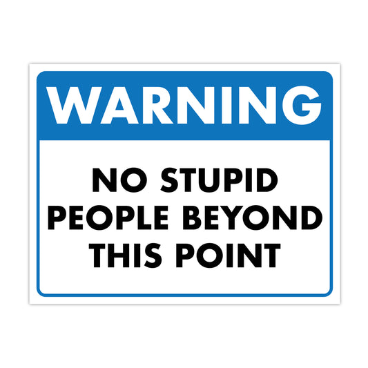 Warning - No Stupid People Beyond This Point - 8.5" x 11" Funny Laminated Sign