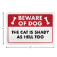 Beware of Dog - The Cat is Shady as Hell Too - 8" x 12" Funny Metal Sign