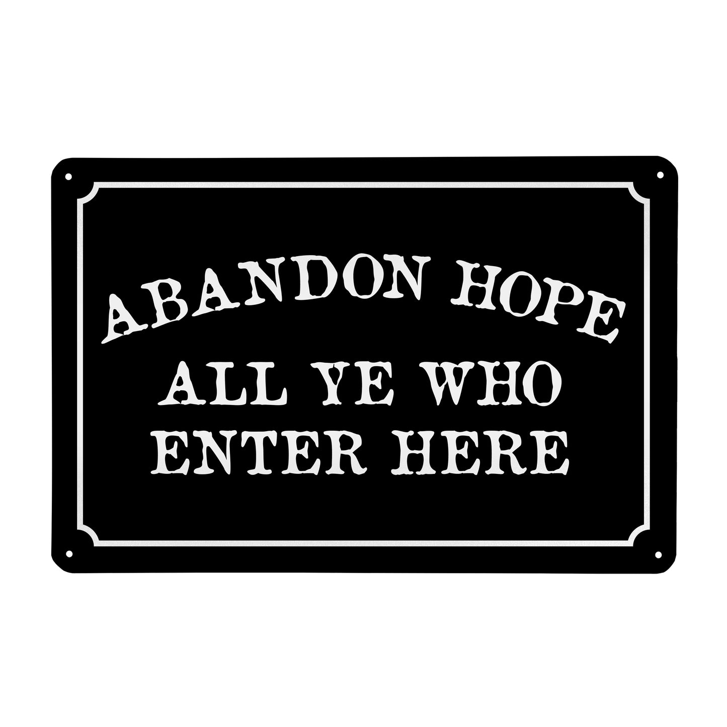 Abandon Hope All Ye Who Enter Here - 8" x 12" Funny Metal Sign