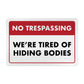 No Trespassing - We're Tired of Hiding Bodies - 8" x 12" Funny Metal Sign