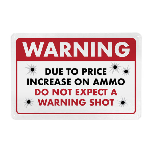 Warning - Due to Price Increase on Ammo Do Not Expect a Warning Shot - 8" x 12" Funny Metal Sign