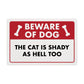 Beware of Dog - The Cat is Shady as Hell Too - 8" x 12" Funny Plastic (PVC) Sign (With Pre-Drilled Holes for Easy Mounting)