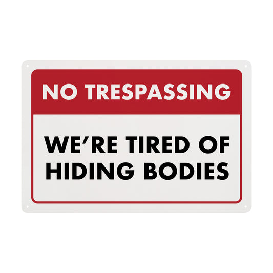 No Trespassing - We're Tired of Hiding Bodies - 8" x 12" Funny Plastic (PVC) Sign (With Pre-Drilled Holes for Easy Mounting)