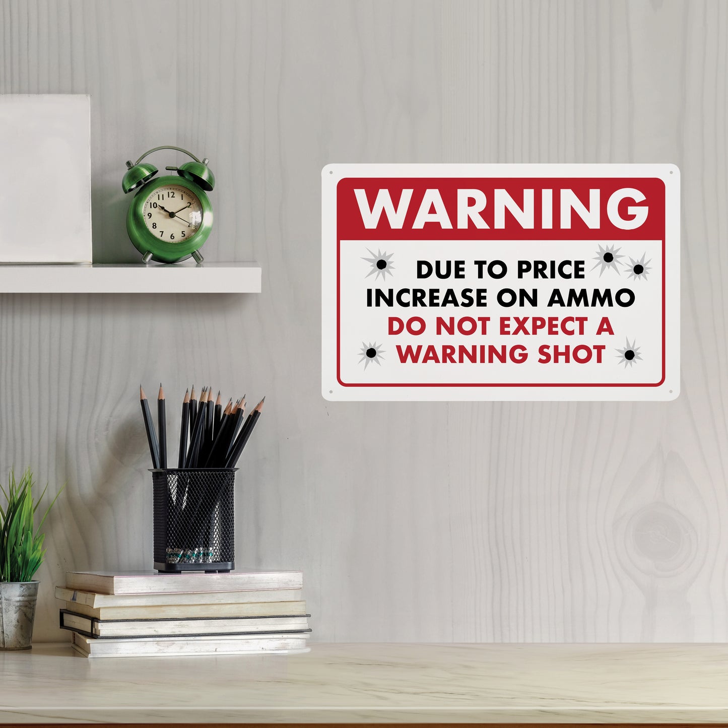 Warning - Due to Price Increase on Ammo Do Not Expect a Warning Shot - 8" x 12" Funny Plastic (PVC) Sign (With Pre-Drilled Holes for Easy Mounting)