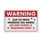 Warning - Due to Price Increase on Ammo Do Not Expect a Warning Shot - 8" x 12" Funny Plastic (PVC) Sign (With Pre-Drilled Holes for Easy Mounting)