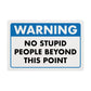 Warning - No Stupid People Beyond This Point - 8" x 12" Funny Plastic (PVC) Sign