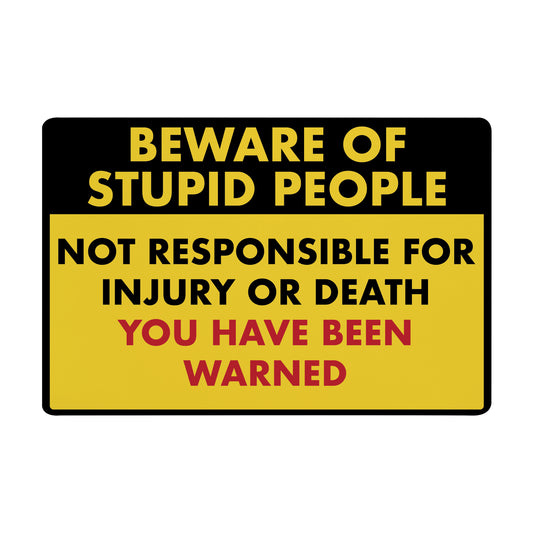 Beware of Stupid People - 8" x 12" Funny Plastic (PVC) Sign
